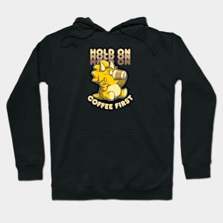 Hold On Coffee First - Triceratops drinking coffee Hoodie